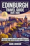 Edinburgh Travel Guide 2025–2026: The Essential Handbook Traveler’s Companion to Scotland’s Heart History, Food, Culture and Hidden Corners of Edinburgh