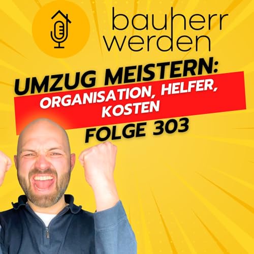 Couverture de 303 Der perfekte Umzug: So planst du deinen Hausbau-Abschluss ohne Chaos