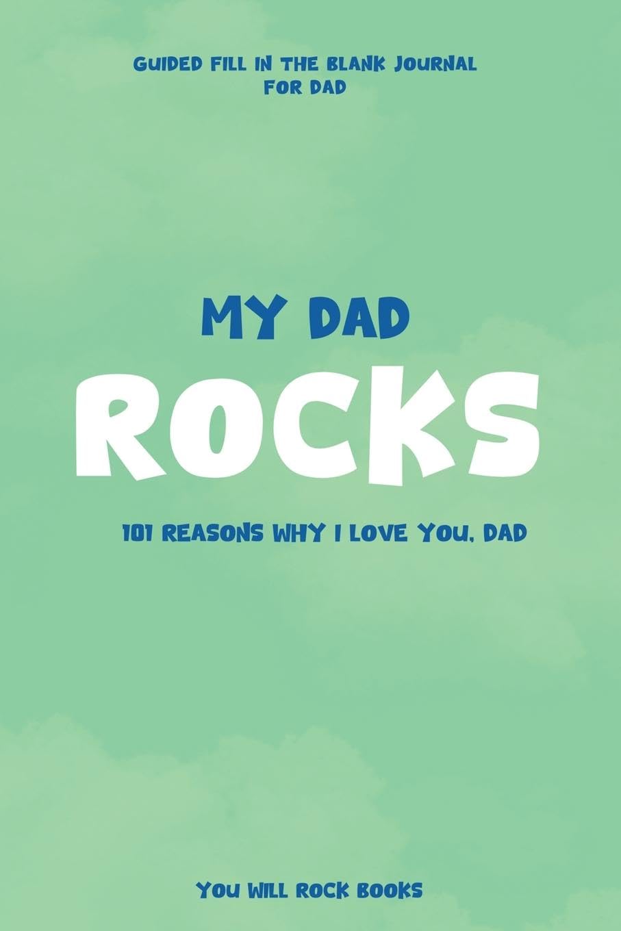 My Dad Rocks: 101 Reasons Why I Love You, Dad