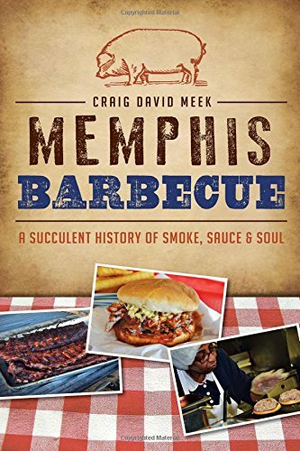 Memphis Barbecue: A Succulent History of Smoke, Sauce & Soul (American Palate)