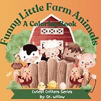 Funny Little Farm Animals: A Coloring Book (Cutest Critters Series) B0F6CWS56D Book Cover