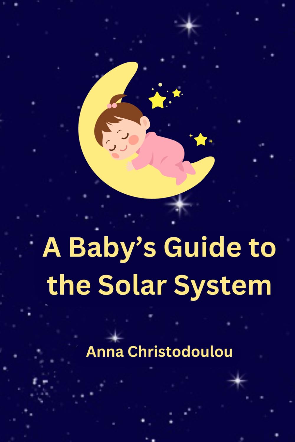 A Baby's Guide to the Solar System: The baby is sleepy, but isn't ready to go to bed. She'd rather explore our solar system!