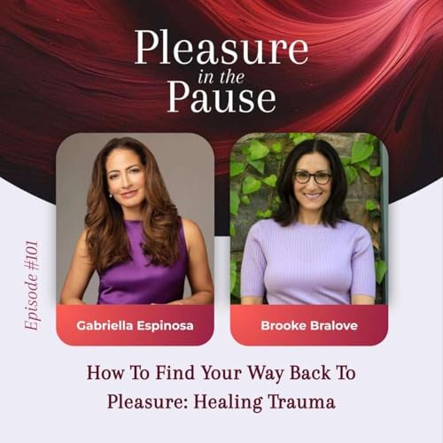 101 | How To Find Your Way Back To Pleasure: Healing Trauma With Brooke Bralove
