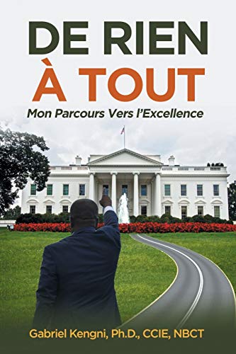 De Rien À Tout: Mon Parcours Vers l’Excellence (French Edition)