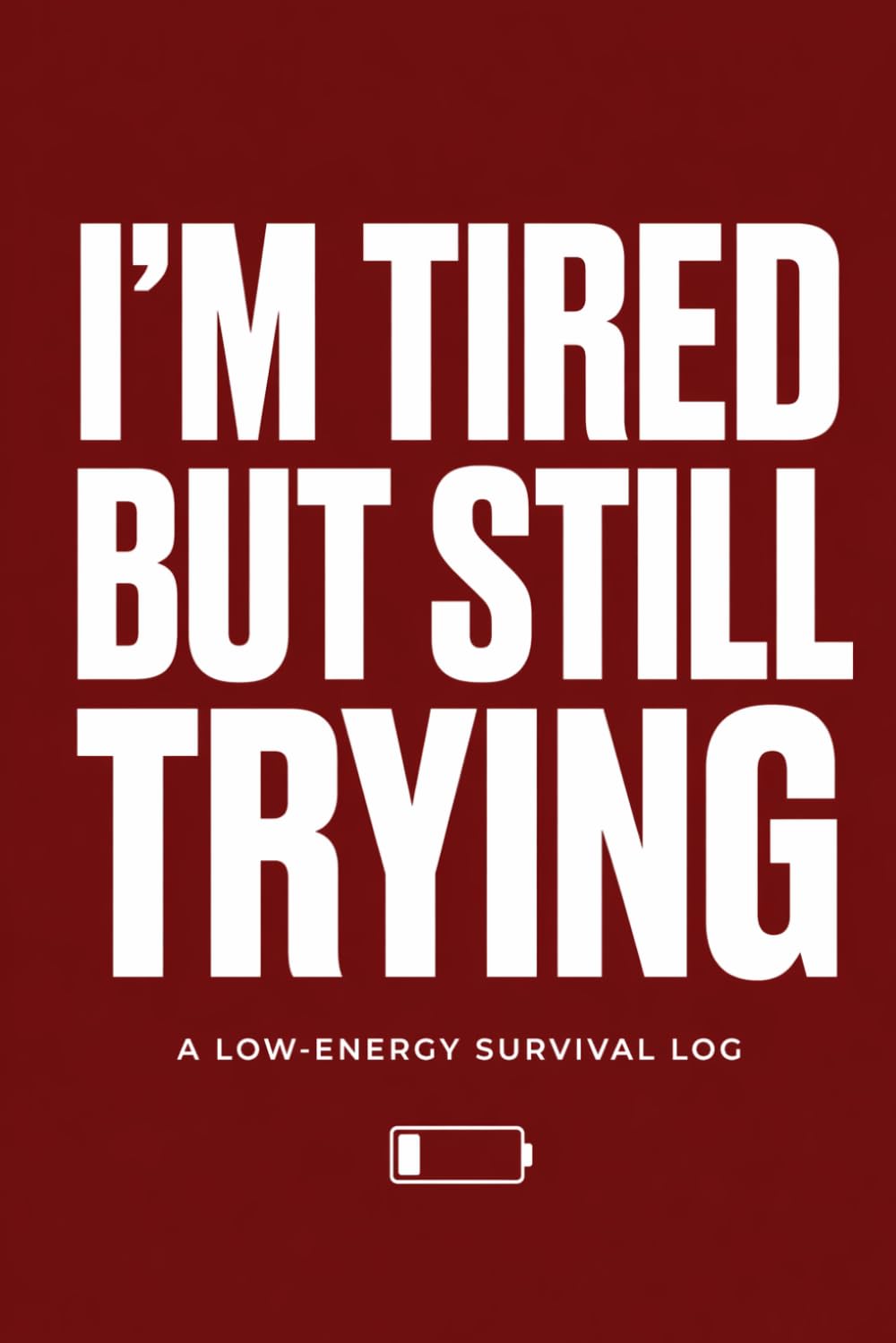 I’m Tired But Still Trying: A Low-Energy Survival Log