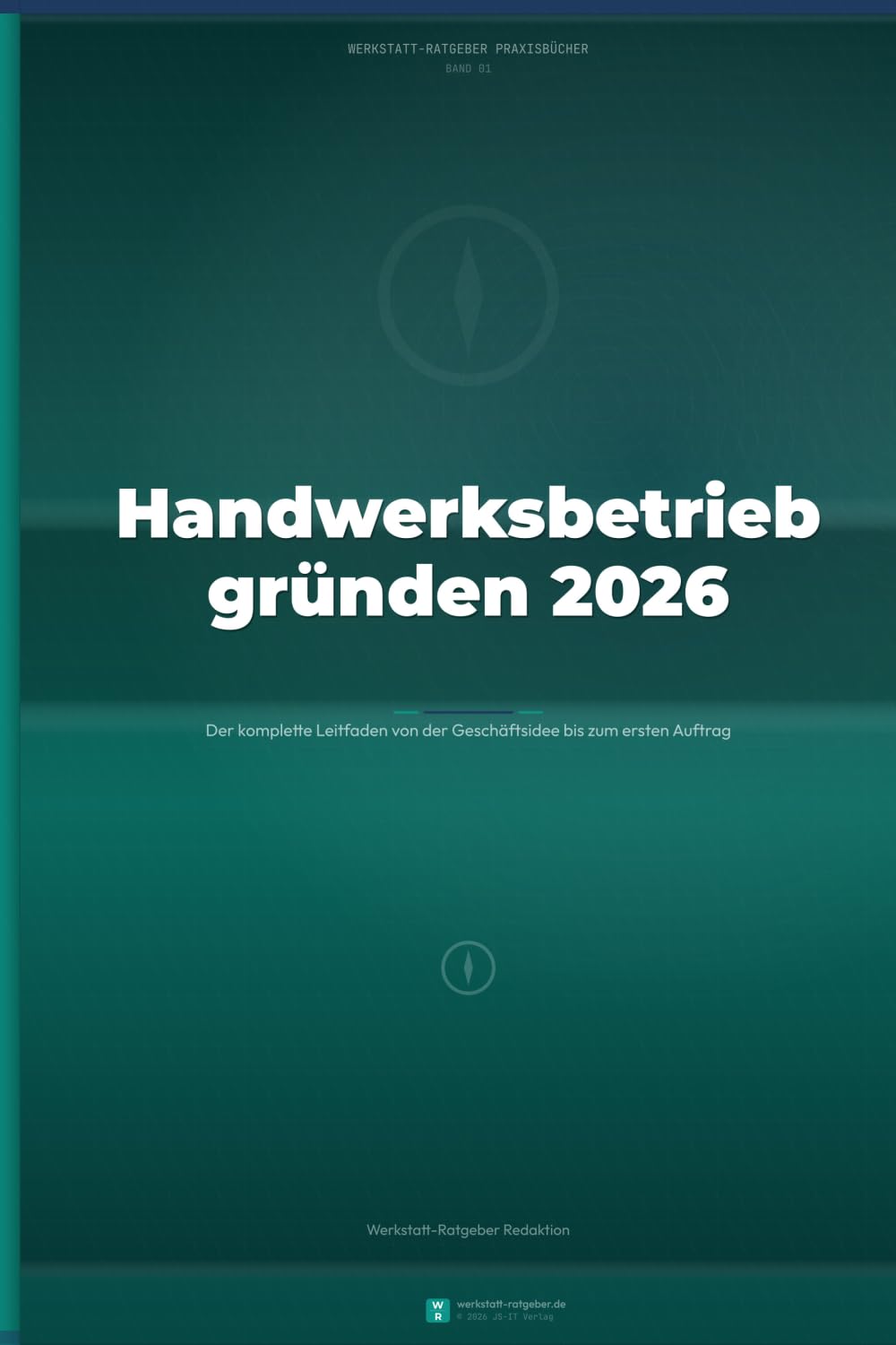 Handwerksbetrieb gründen 2026: Der komplette Leitfaden von der Geschäftsidee bis zum ersten Auftrag — Businessplan, Finanzierung, Behördengänge, ... (Werkstatt-Ratgeber Praxisbücher)