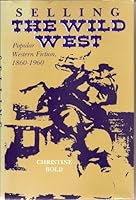 Selling the Wild West: Popular Western Fiction, 1860-1960 0253351510 Book Cover