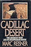 Cadillac Desert: The American West and Its Disappearing Water