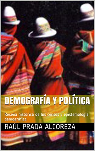 Demografía y política: Reseña histórica de los censos y epistemología demográfica (Arqueología y genealogía del poder nº 39) (Spanish Edition)