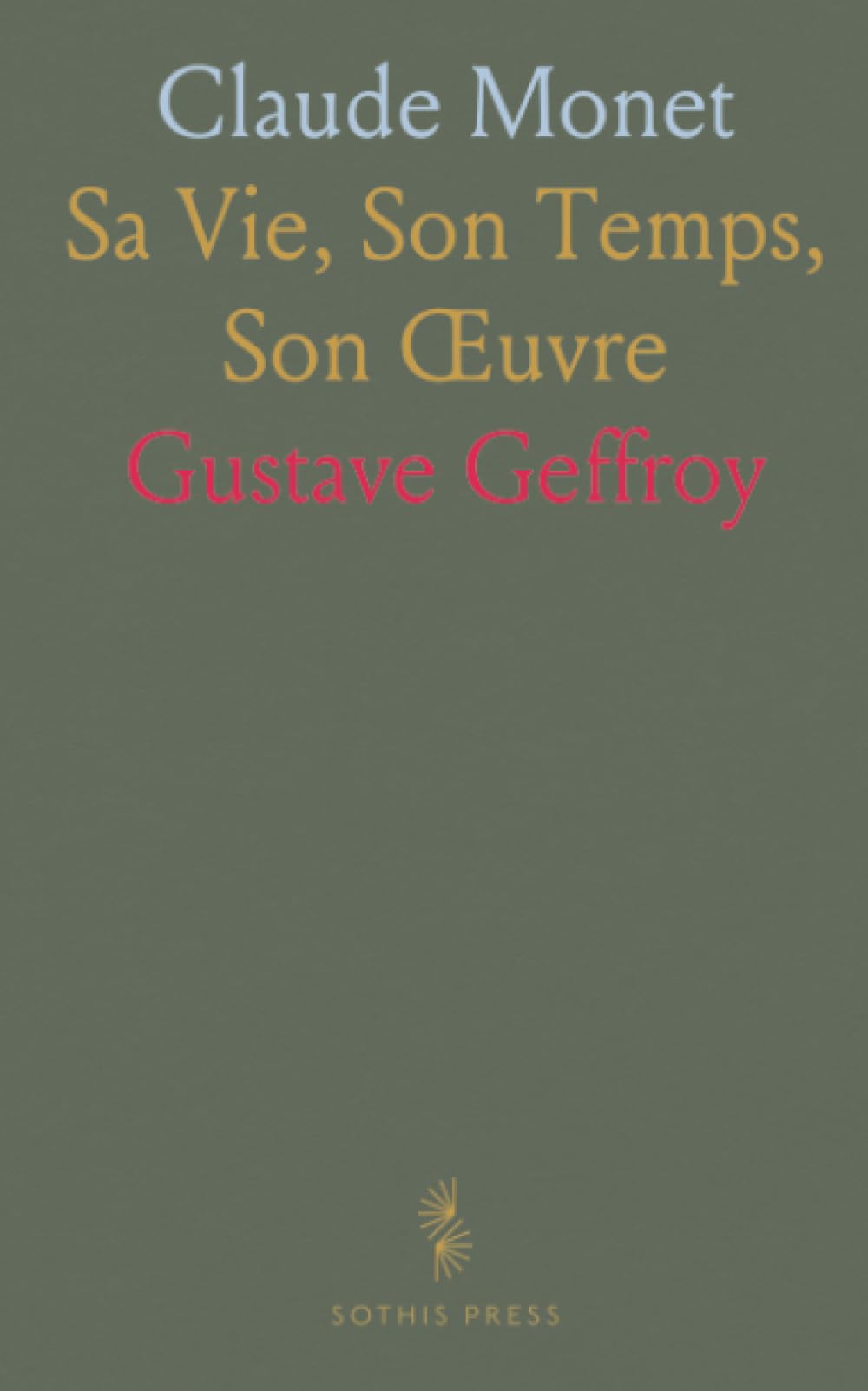 Claude Monet: Sa Vie, Son Temps, Son Œuvre
