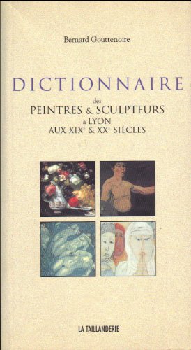Télécharger Dictionnaire des peintres et sculpteurs a lyon au xixe et xxe siecles PDF Ebook En Ligne