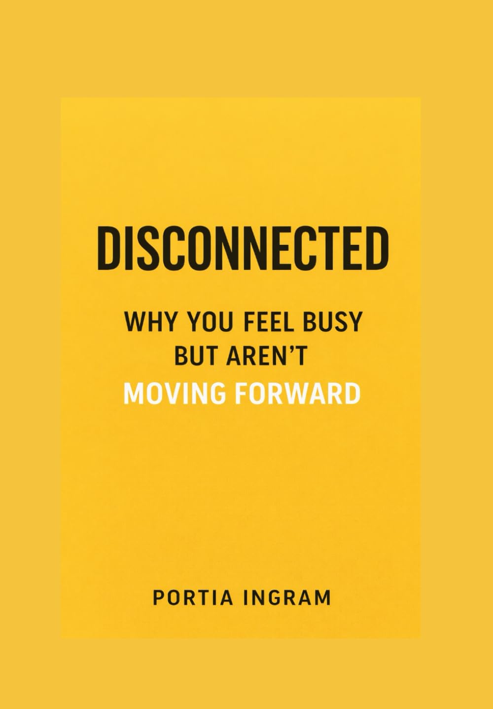 Disconnected: Why You Feel Busy but Aren’t Moving Forward