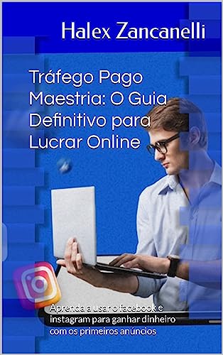 Tráfego Pago Maestria: O Guia Definitivo para Lucrar Online: Desperte o Potencial Oculto do seu Negócio Online através do Tráfego Pago! (Tráfego Pago - A Máquina de Conversão Livro 1)