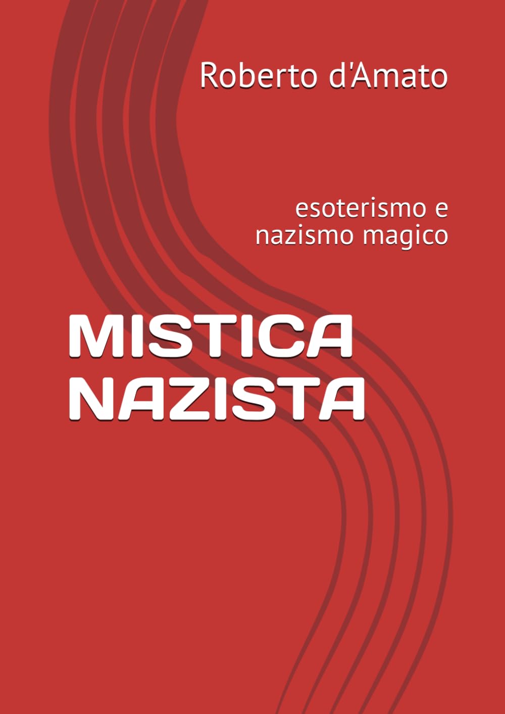 MISTICA NAZISTA: esoterismo e nazismo magico (PRINCIPE d'AMATO)