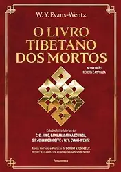 O Livro Tibetano dos Mortos: Experiências Pós-morte no Plano do Bardo, Segundo a Versão do Lama Kazi Dawa-Samdup