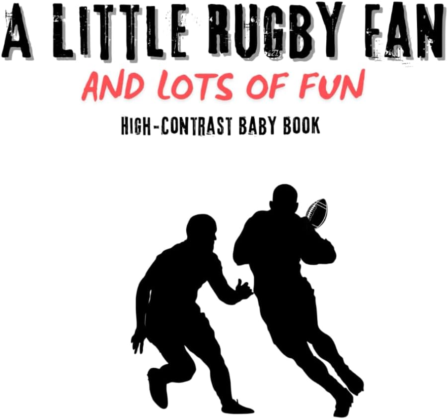 A Little Rugby Fan And Lots Of Fun. Baby Sensory Book With Bold Images: Baby Book For Better Sleep And Brain Growth