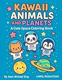  KAWAII ANIMALS AND PLANETS: A Cute Space Coloring Book