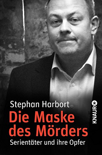 Die Maske des Mörders: Serientäter und ihre Opfer Die Maske des Mörders: Serientäter und ihre Opfer