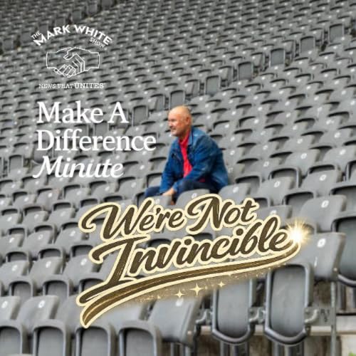 Make A Difference Minute: We're Not Invincible