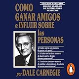 Cómo ganar amigos e influir sobre las personas [How to Win Friends and Influence People]