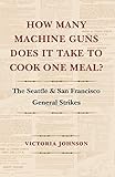 How Many Machine Guns Does It Take to Cook One Meal?: The Seattle and San Francisco General Strikes