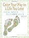 Color Your Way To A Life You Love: Heal Your Burned-Out Self (A Self-Help Adult Coloring Book for Relaxation and Personal Growth)