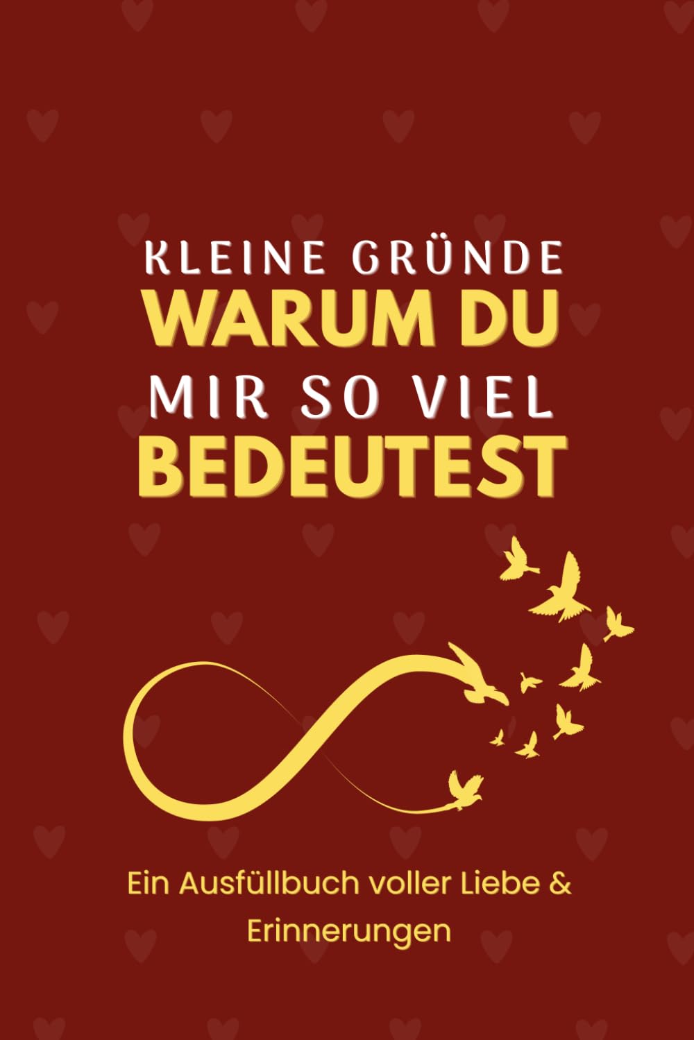 Kleine Gründe, warum du mir so viel bedeutest: Ein Ausfüll-Erinnerungsbuch voller Liebe, Wertschätzung und besonderer Momente