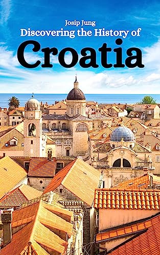 Amazon.com: Discovering the History of Croatia eBook : Jung, Josip