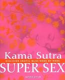 Kama Sutra Super Sex: Discover Erotic Bliss Week by Week by Nicole Bailey (2009-05-15) - Nicole Bailey
