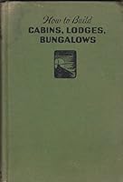 How to build cabins, lodges and bungalows B000BGLSNQ Book Cover