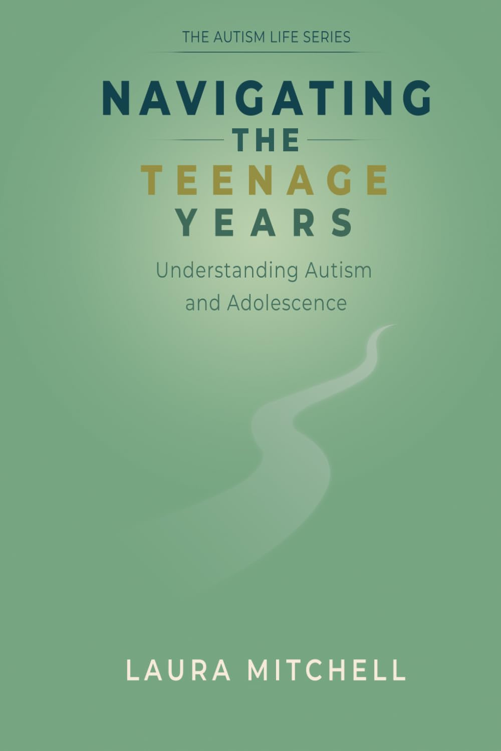 Navigating the Teenage Years: Autism and Adolescence A Practical Guide for Parents, Educators, and Autistic Teens on Puberty, Emotional Regulation, ... and Self-Advocacy (The Autism Life Series)