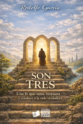  SON TRES: Una fe que sana, restaura y conduce a la vida verdadera (Spanish Edition)