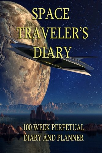 Space Traveler's Diary: Over 100 Weeks of Planning. Any Year, Any Galaxy.