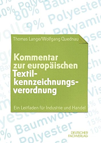 Kommentar zur europäischen Textilkennzeichnungsverordnung: Ein Leitfaden für Industrie und Handel Kommentar zur europäischen Textilkennzeichnungsverordnung: Ein Leitfaden für Industrie und Handel