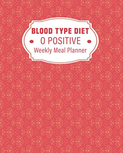 Buy O Positive Blood Type Diet Weekly Meal Planner Organize Your Meals And Stay On Track Online Buy o positive blood type diet weekly meal planner organize your meals and stay on track online