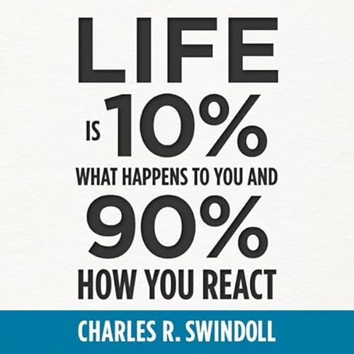 Life Is 10% What Happens to You and 90% How You React cover art