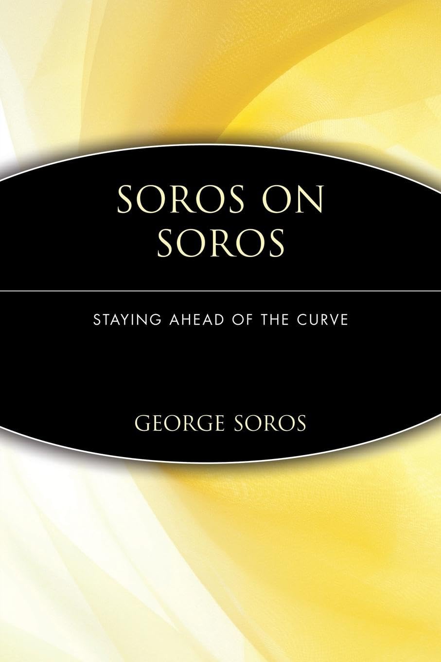 Soros on Soros: Staying Ahead of the Curve The Crisis Of Global Capitalism: Open Society Endangered