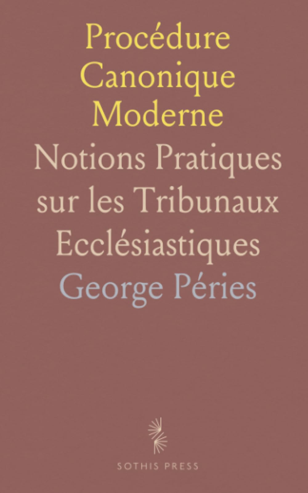 Procédure Canonique Moderne: Notions Pratiques sur les Tribunaux Ecclésiastiques