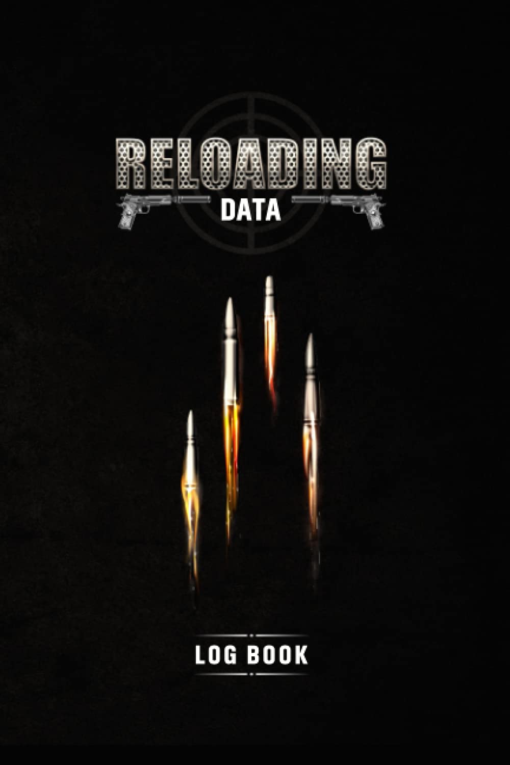 Reloading Data Log Book: A Reloaders Log Book, Advanced Detailed Hand Reloading Data Log Sheets to Log All Your Favorite Ammunition, Bullets Record Journal