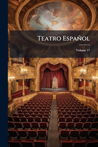 Teatro Español; Volume 17 (Spanish Edition)