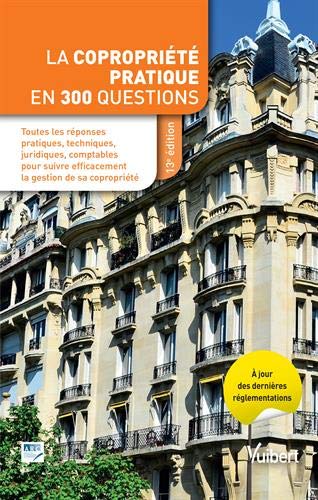 Télécharger La copropriété pratique en 300 questions - Toutes les réponses pratiques, techniques, juridiques, Gratuit