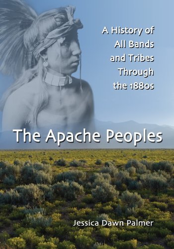 The Apache Peoples: A History of All Bands and Tribes Through the 1880s