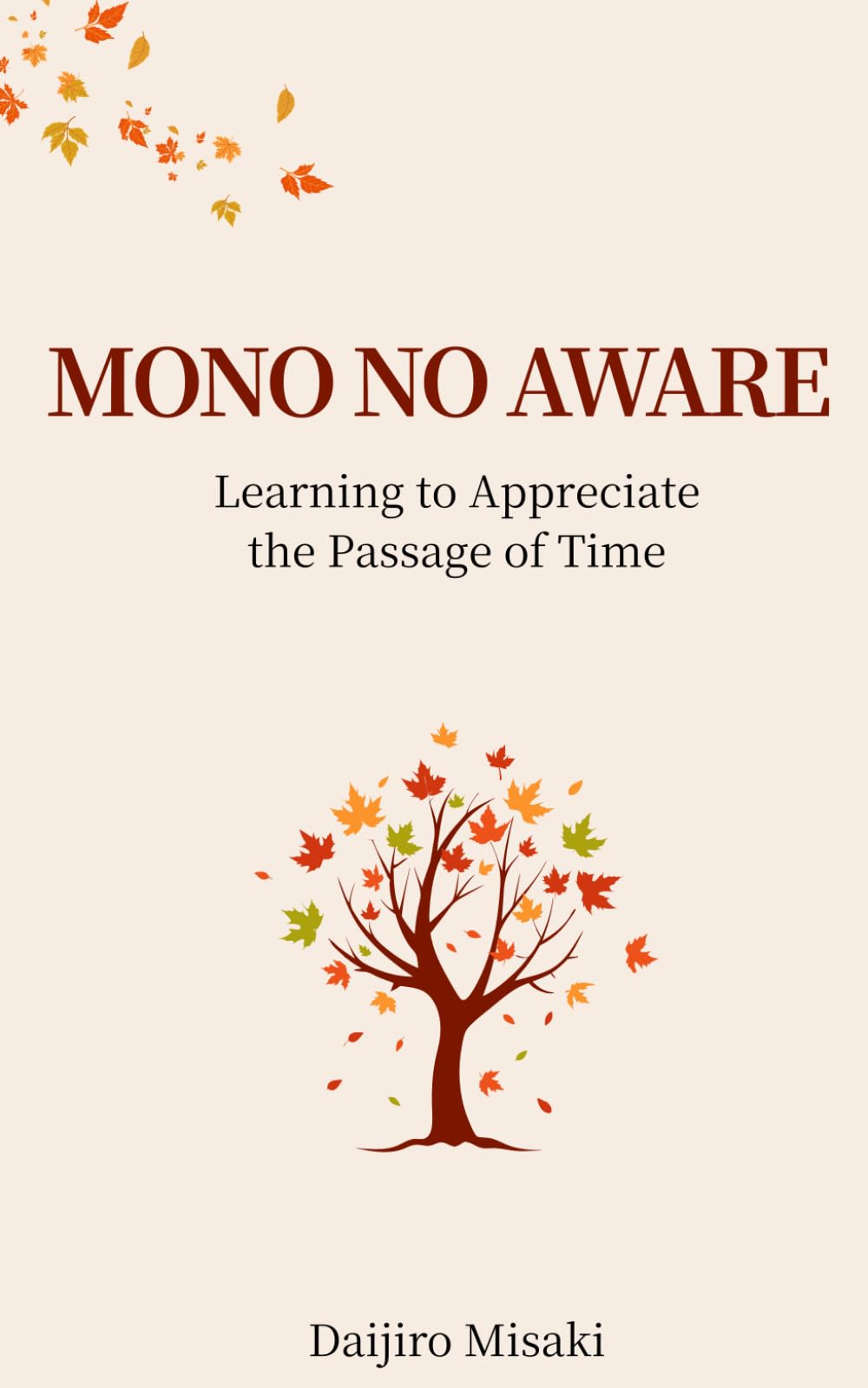Mono No Aware: Learning to Appreciate the Passage of Time (Japanese Philosophy)