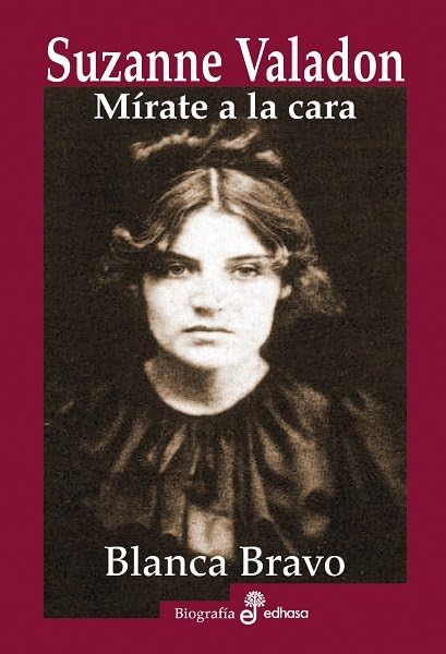 Suzanne Valadon: Mírate la cara (Biografías)