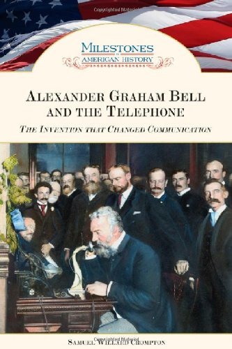 Alexander Graham Bell and the Telephone: The Invention That Changed Communication (Milestones in American History)      Kindle Edition