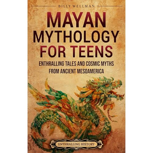 Mayan Mythology for Teens: Enthralling Tales and Cosmic Myths from Ancient Mesoamerica by Billy Wellman episode artwork