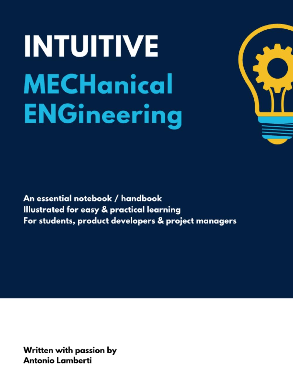 INTUITIVE Mechanical Engineering: A Clear and Concise Visual Handbook + Notebook for Students, Product Developers, and Product Managers. College, ... Gift for aspiring Engineering Students