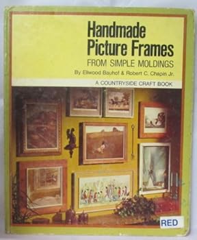 Hardcover Handmade Picture Frames From Simple Moldings Book