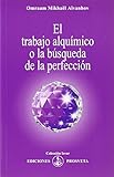  EL TRABAJO ALQUÍMICO O LA BÚSQUEDA DE LA PERFECCIÓN