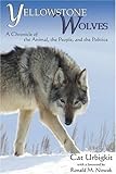 Yellowstone Wolves: A Chronicle of the Animal, the People, and the Politics